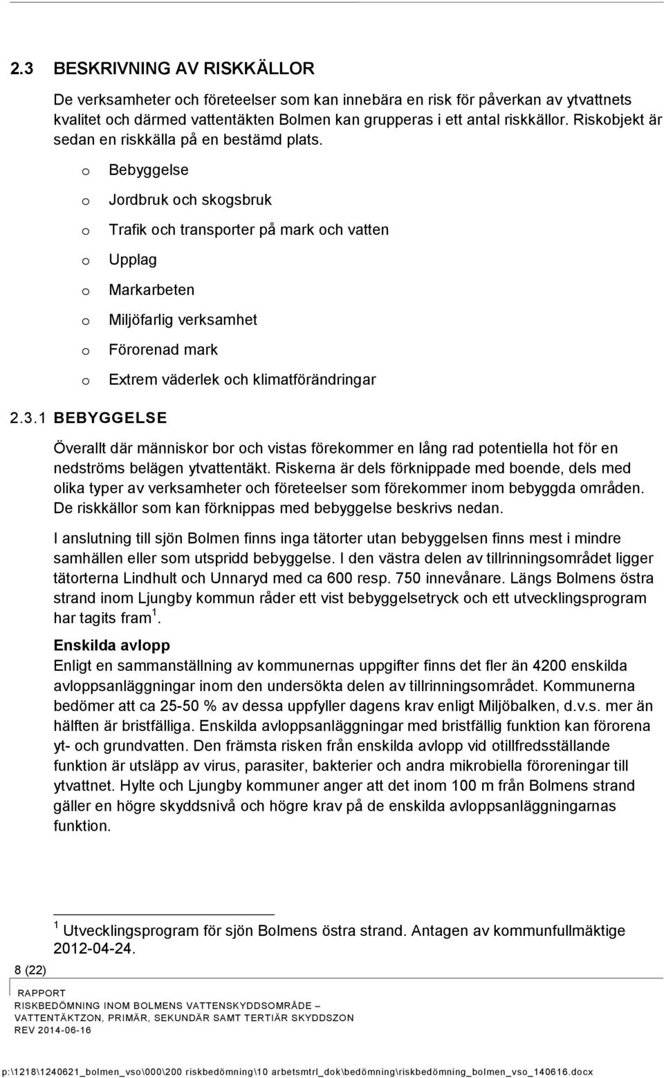 Bebyggelse Jrdbruk ch skgsbruk Trafik ch transprter på mark ch vatten Upplag Markarbeten Miljöfarlig verksamhet Förrenad mark Extrem väderlek ch klimatförändringar 2.3.