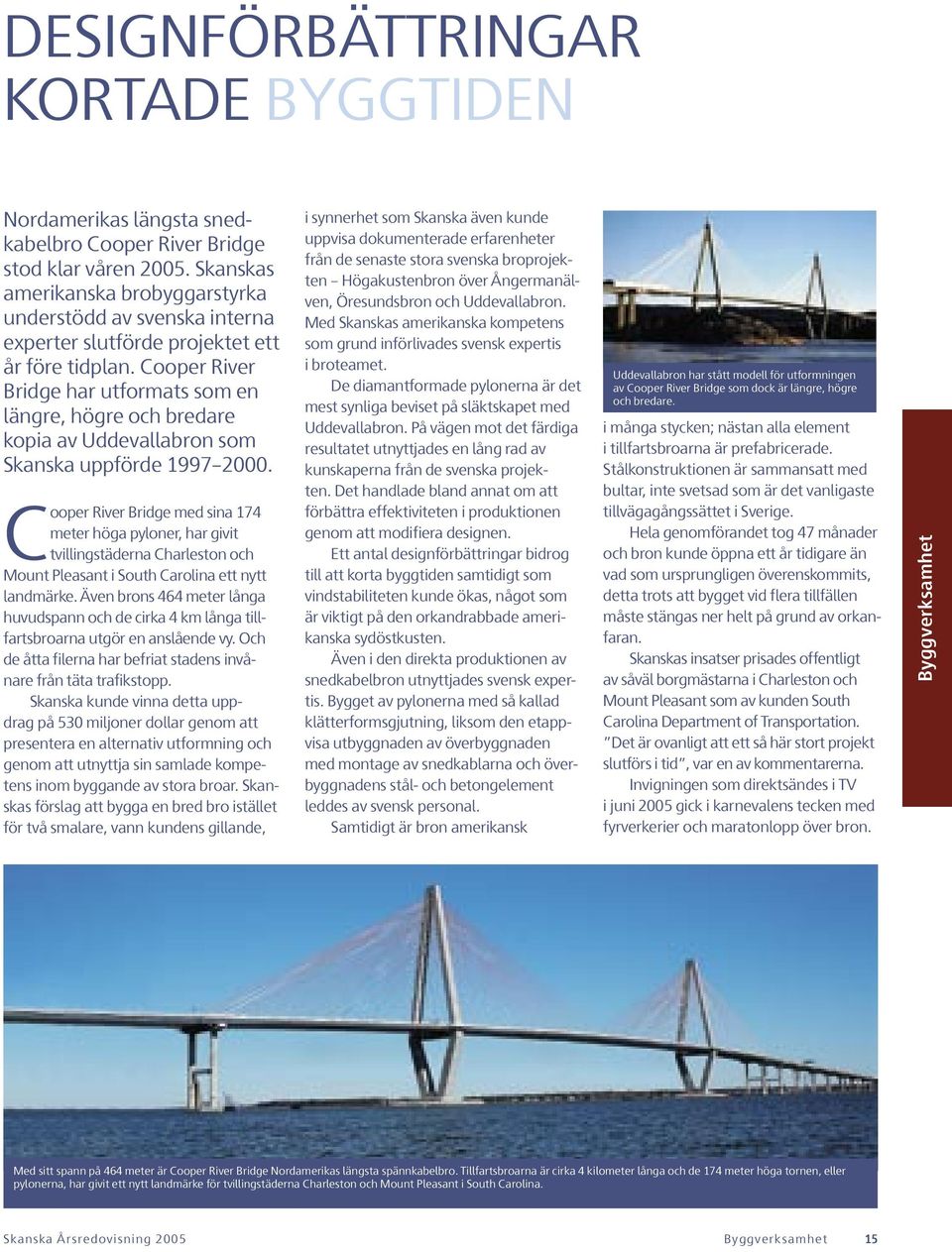 Cooper River Bridge har utformats som en längre, högre och bredare kopia av Uddevallabron som Skanska uppförde 1997 2000.