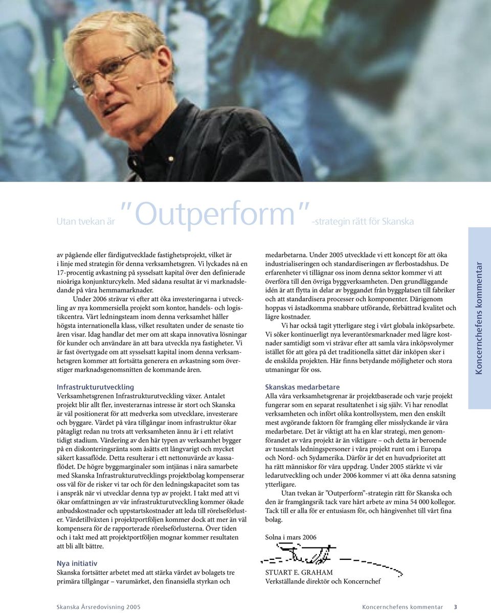 Under 2006 strävar vi efter att öka investeringarna i utveckling av nya kommersiella projekt som kontor, handels- och logistikcentra.