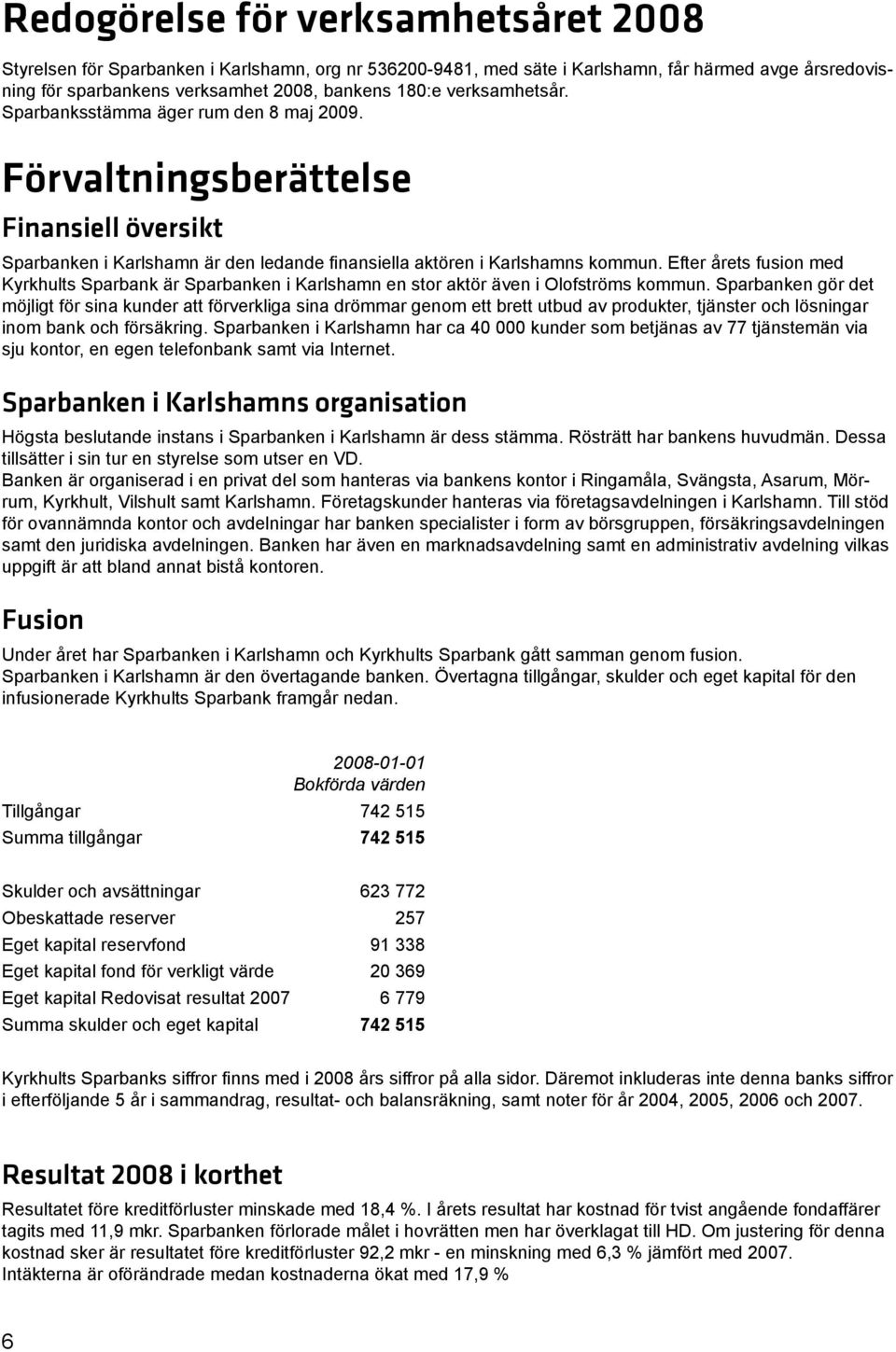 Efter årets fusion med Kyrkhults Sparbank är Sparbanken i Karlshamn en stor aktör även i Olofströms kommun.