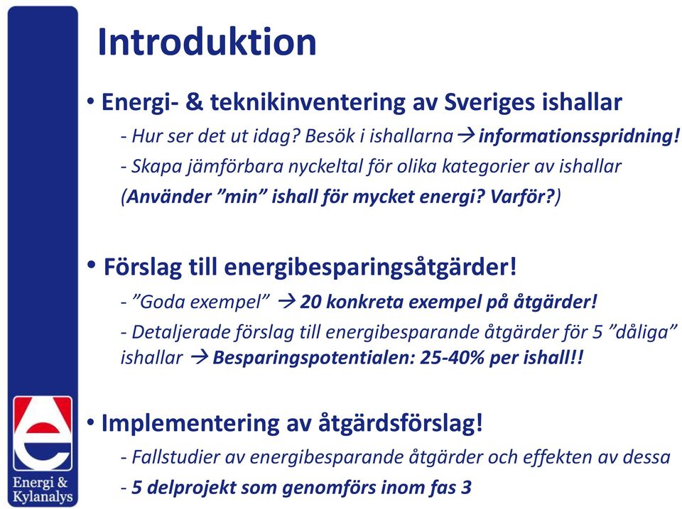 ) Förslag till energibesparingsåtgärder! - Goda exempel 20 konkreta exempel på åtgärder!