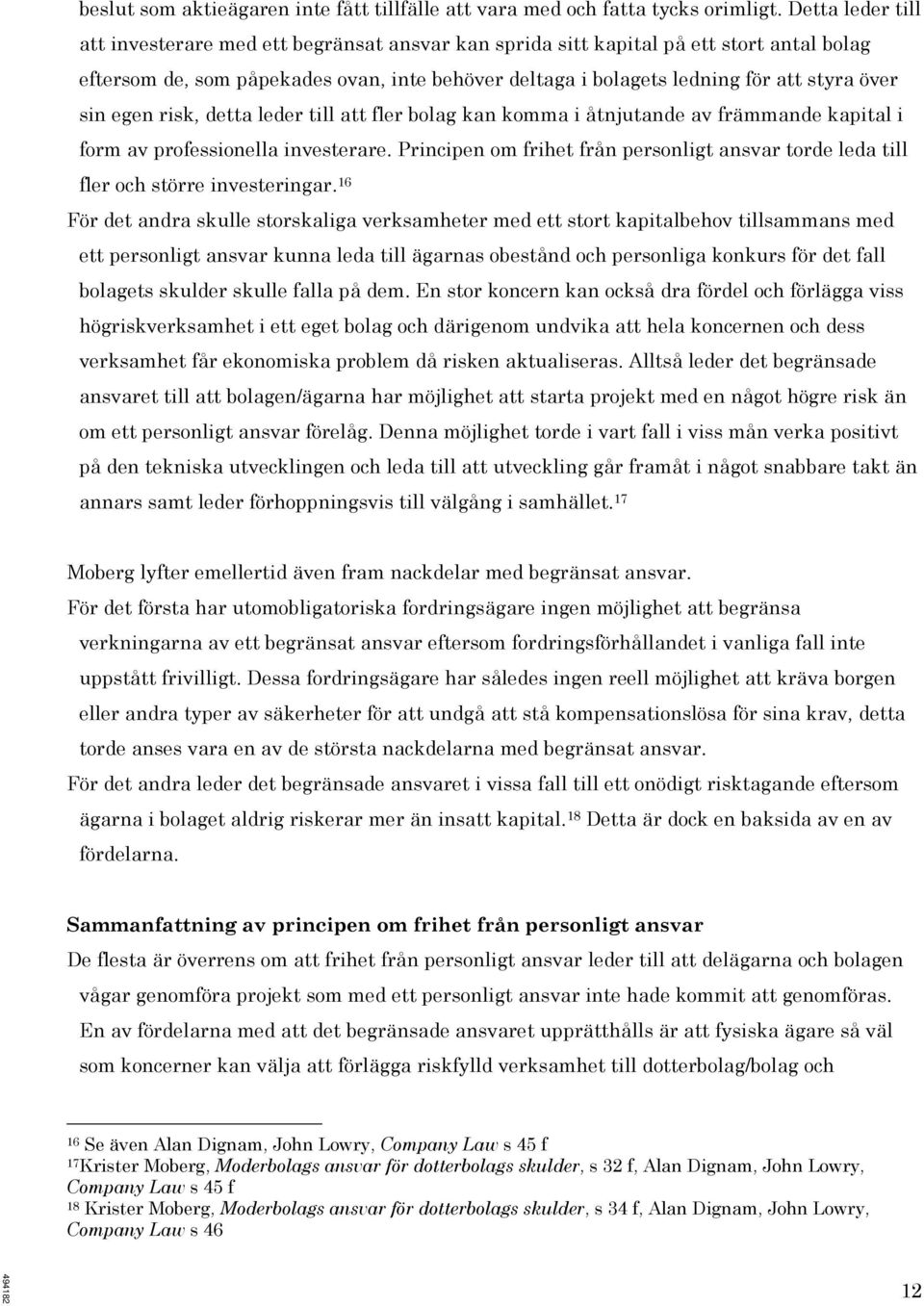 sin egen risk, detta leder till att fler bolag kan komma i åtnjutande av främmande kapital i form av professionella investerare.