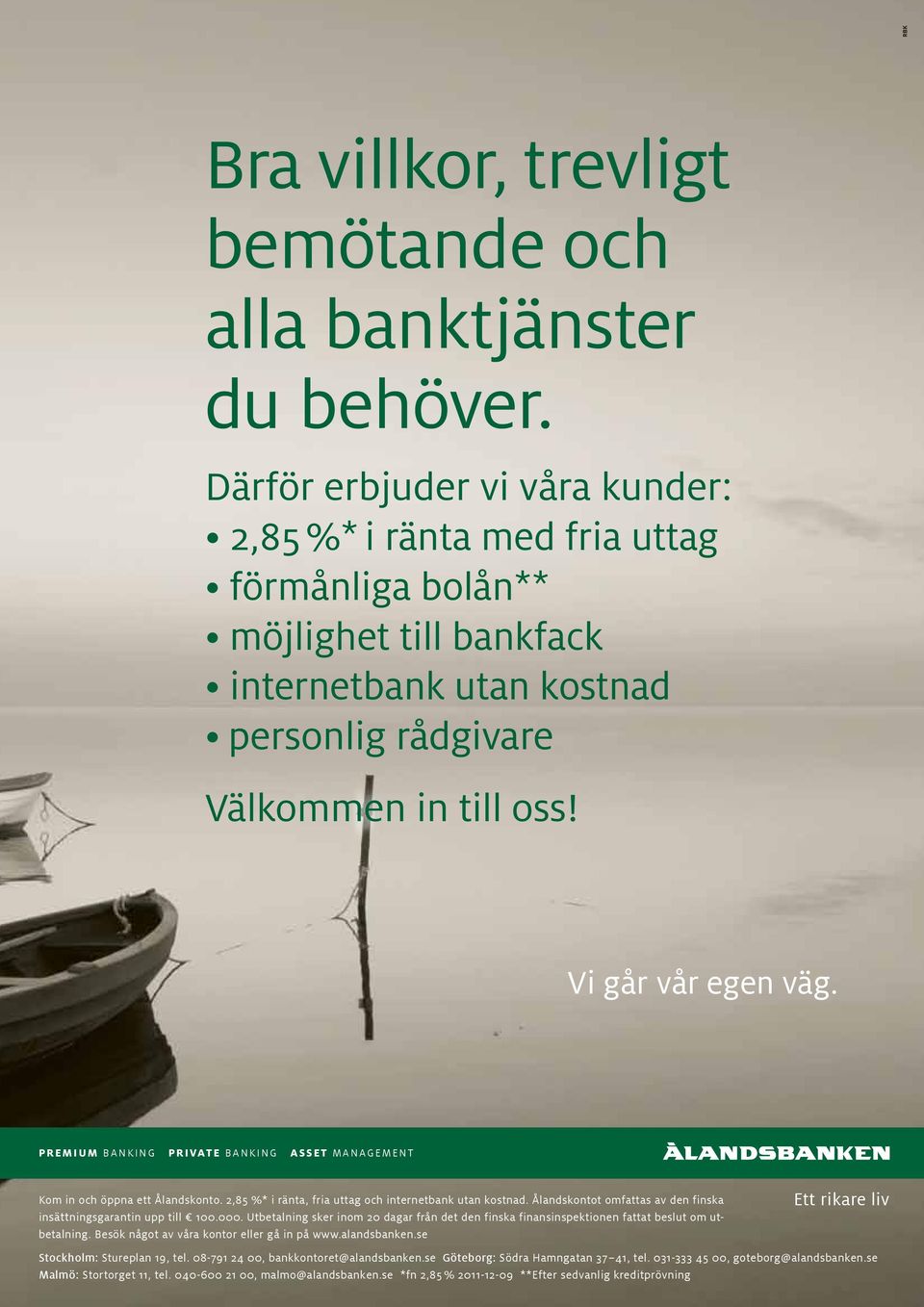 PREMIUM BANKING PRIVATE BANKING ASSET MANAGEMENT Kom in och öppna ett Ålandskonto. 2,85 %* i ränta, fria uttag och internetbank utan kostnad.