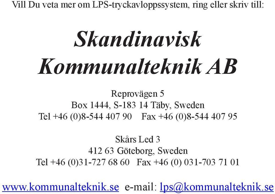 407 90 Fax +46 (0)8-544 407 95 Skårs Led 3 412 63 Göteborg, Sweden Tel +46