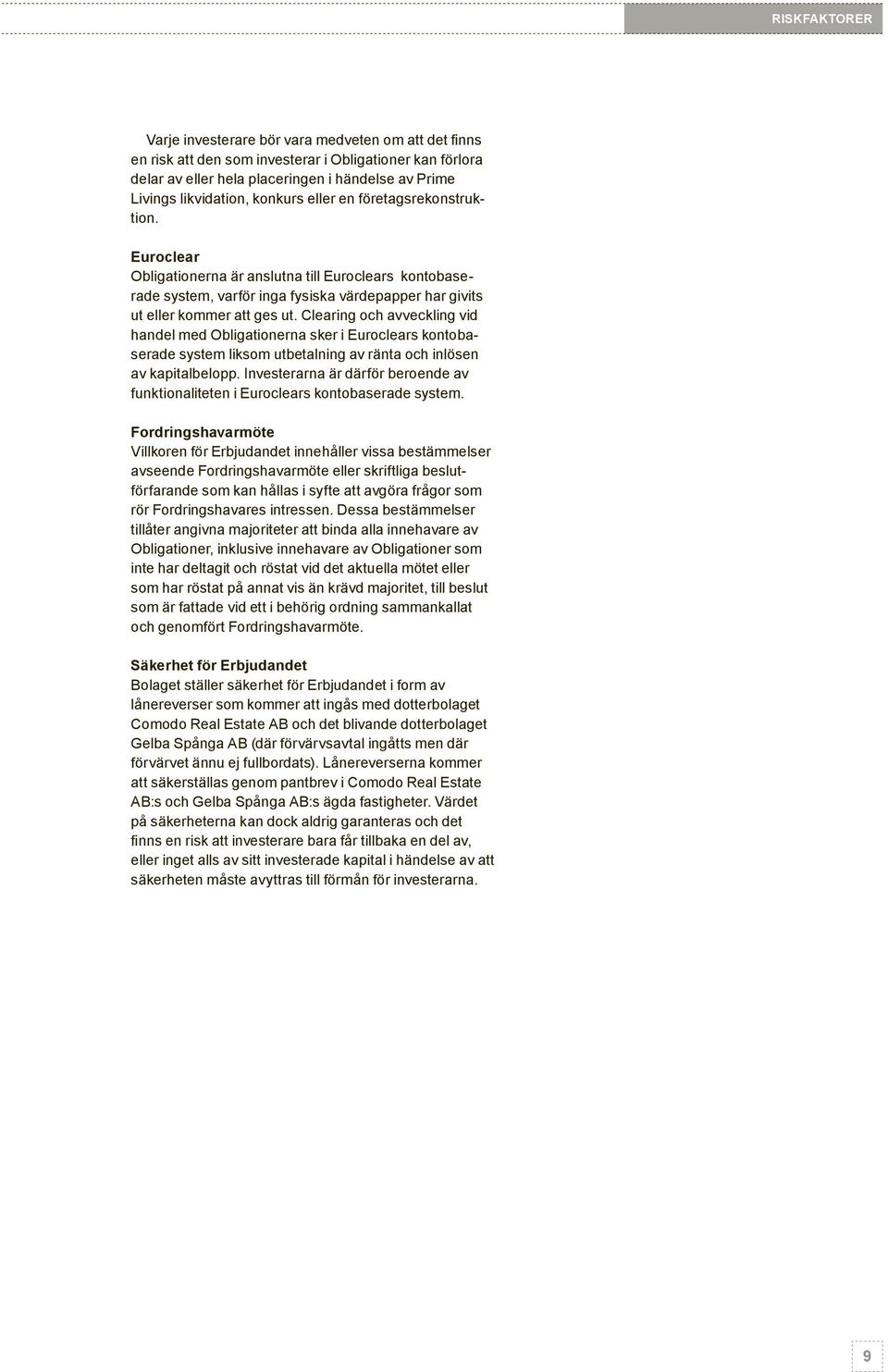 utbetalning av ränta och inlösen av kapitalbelopp. Investerarna är därför beroende av funktionaliteten i Euroclears kontobaserade system.