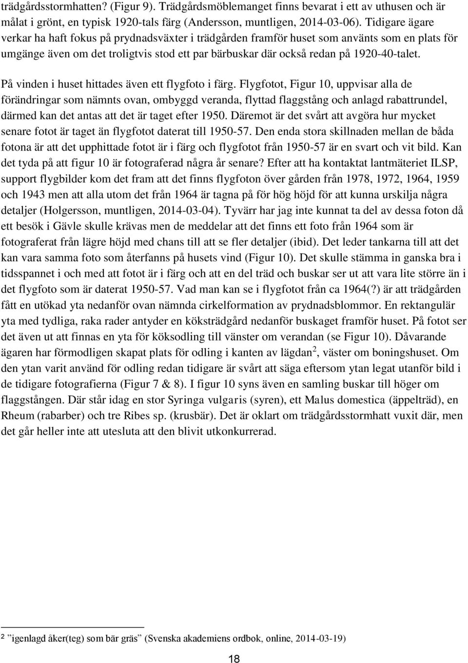 På vinden i huset hittades även ett flygfoto i färg.