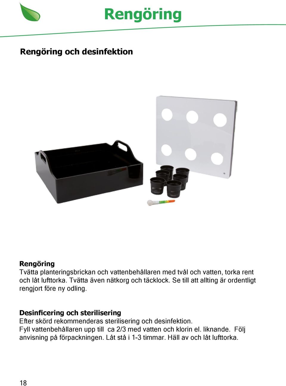 Desinficering och sterilisering Efter skörd rekommenderas sterilisering och desinfektion.