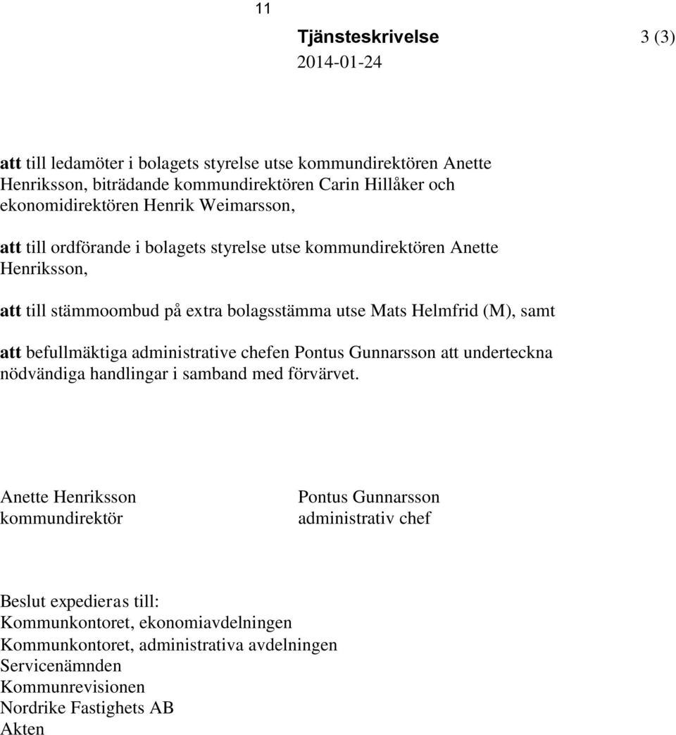 Helmfrid (M), samt att befullmäktiga administrative chefen Pontus Gunnarsson att underteckna nödvändiga handlingar i samband med förvärvet.