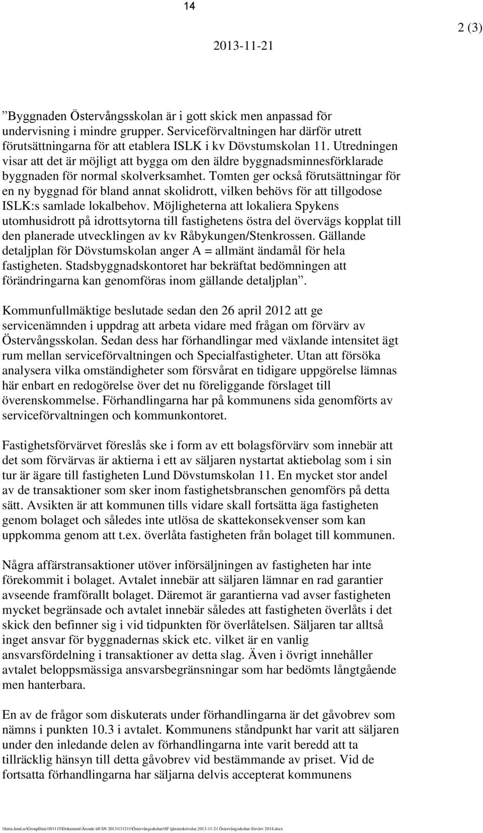 Utredningen visar att det är möjligt att bygga om den äldre byggnadsminnesförklarade byggnaden för normal skolverksamhet.