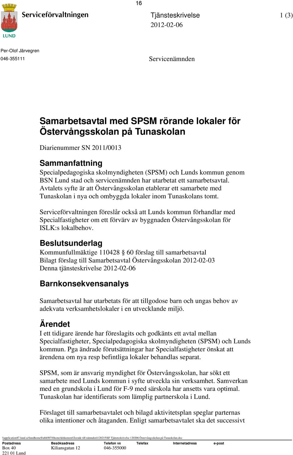 Avtalets syfte är att Östervångsskolan etablerar ett samarbete med Tunaskolan i nya och ombyggda lokaler inom Tunaskolans tomt.