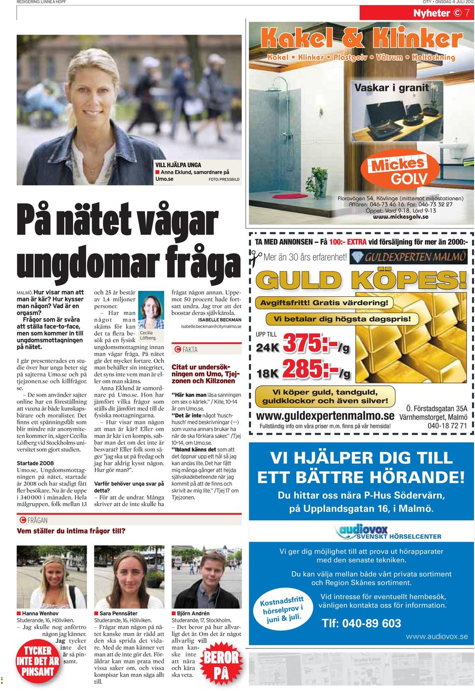 I går presenterades en studie över hur unga beter sig på sajterna Umo.se och på tjejzonen.se och killfrågor. se.