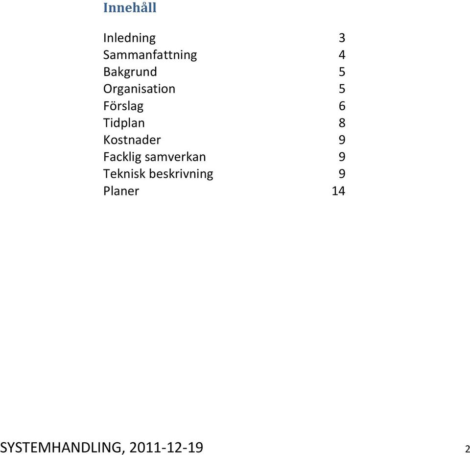 8 Kostnader 9 Facklig samverkan 9 Teknisk