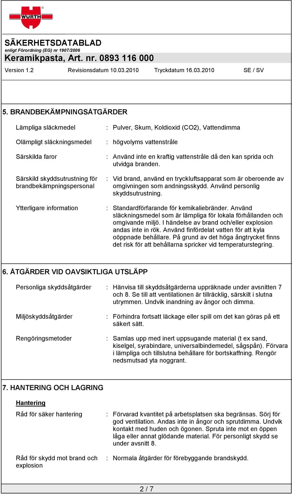 : Vid brand, använd en tryckluftsapparat som är oberoende av omgivningen som andningsskydd. Använd personlig skyddsutrustning. : Standardförfarande för kemikaliebränder.