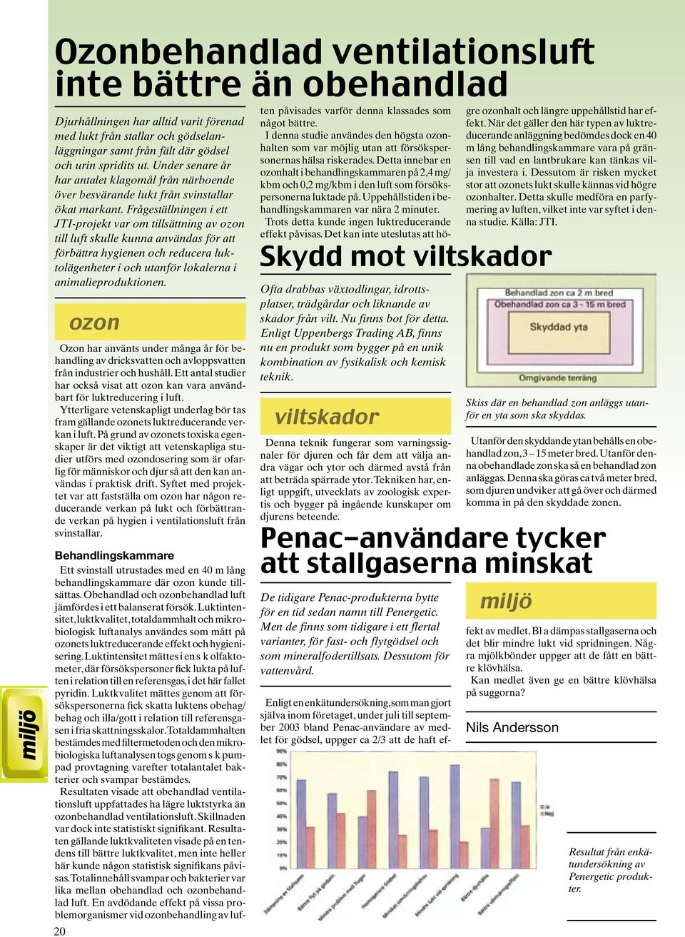 Frågeställningen i ett JTI-projekt var om tillsättning av ozon till luft skulle kunna användas för att förbättra hygienen och reducera luktolägenheter i och utanför lokalerna i animalieproduktionen.