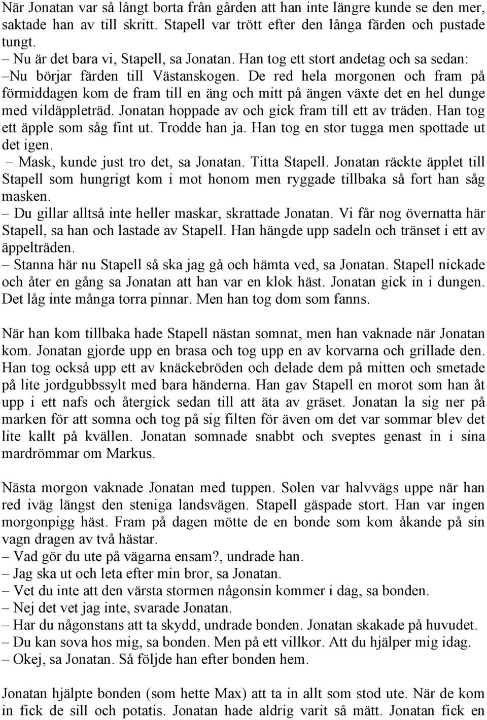 De red hela morgonen och fram på förmiddagen kom de fram till en äng och mitt på ängen växte det en hel dunge med vildäppleträd. Jonatan hoppade av och gick fram till ett av träden.