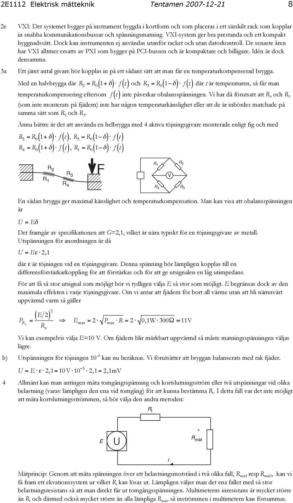 De senaste åren har VXI alltmer ersatts av PXI som bygger på PCI-bussen och är kompaktare och billigare. Idén är dock densamma.