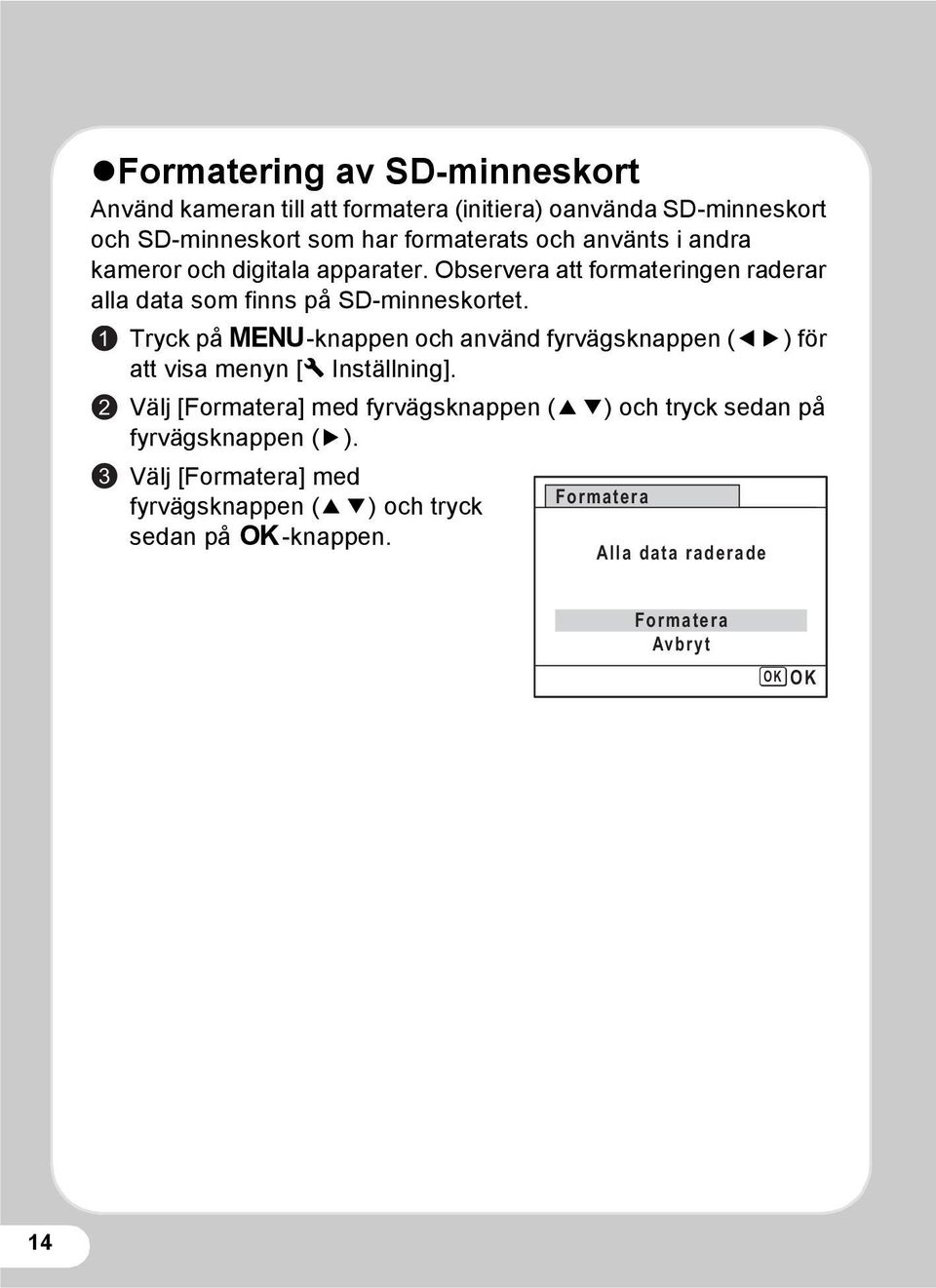 1 2 3 Tryck på 3-knappen och använd fyrvägsknappen (45) för att visa menyn [W Inställning].