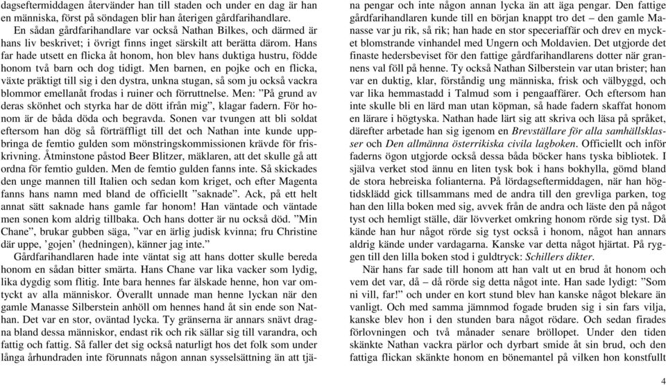 Hans far hade utsett en flicka åt honom, hon blev hans duktiga hustru, födde honom två barn och dog tidigt.