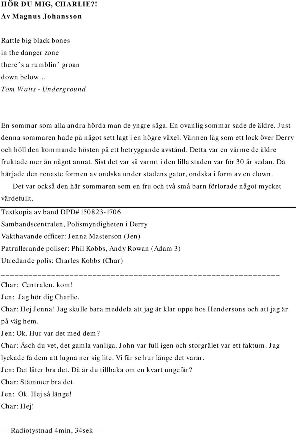 Detta var en värme de äldre fruktade mer än något annat. Sist det var så varmt i den lilla staden var för 30 år sedan.