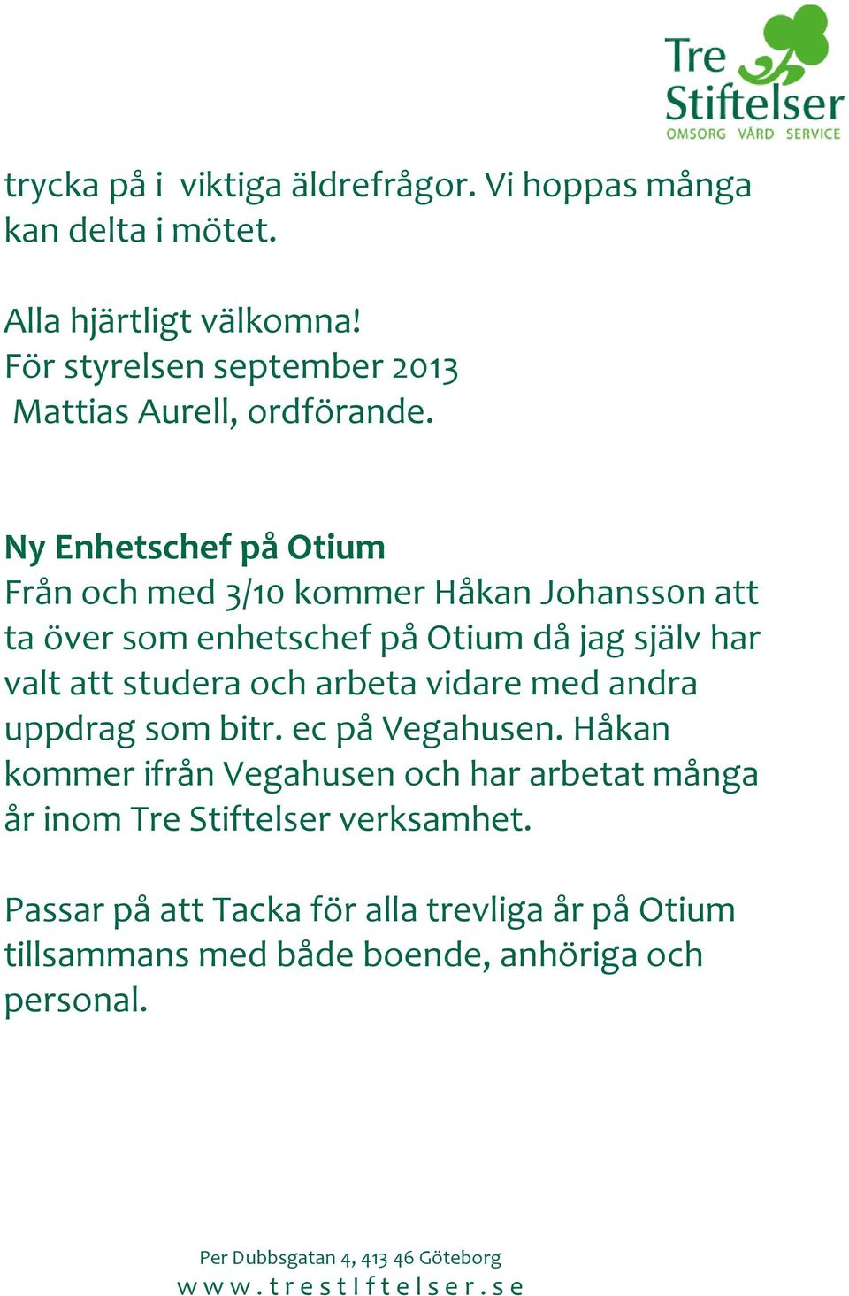 Ny Enhetschef på Otium Från och med 3/10 kommer Håkan Johanss0n att ta över som enhetschef på Otium då jag själv har valt att studera