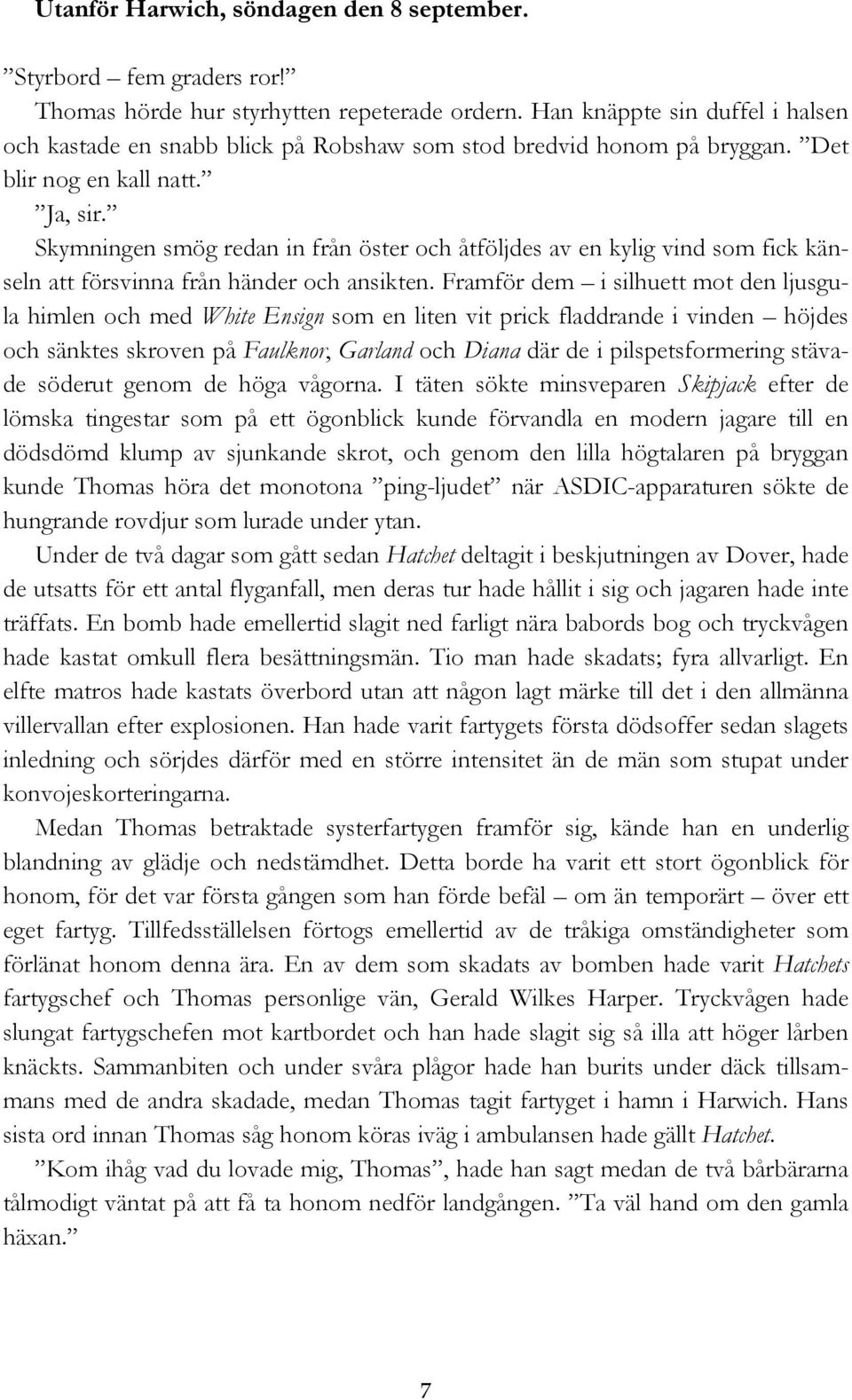 Skymningen smög redan in från öster och åtföljdes av en kylig vind som fick känseln att försvinna från händer och ansikten.