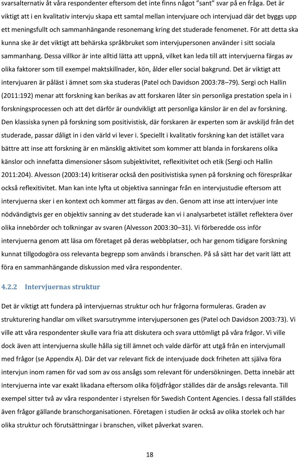 För att detta ska kunna ske är det viktigt att behärska språkbruket som intervjupersonen använder i sitt sociala sammanhang.