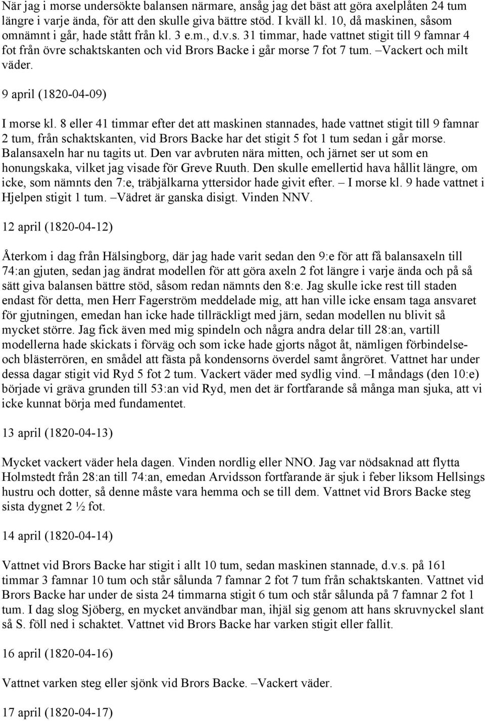 Vackert och milt väder. 9 april (1820-04-09) I morse kl.