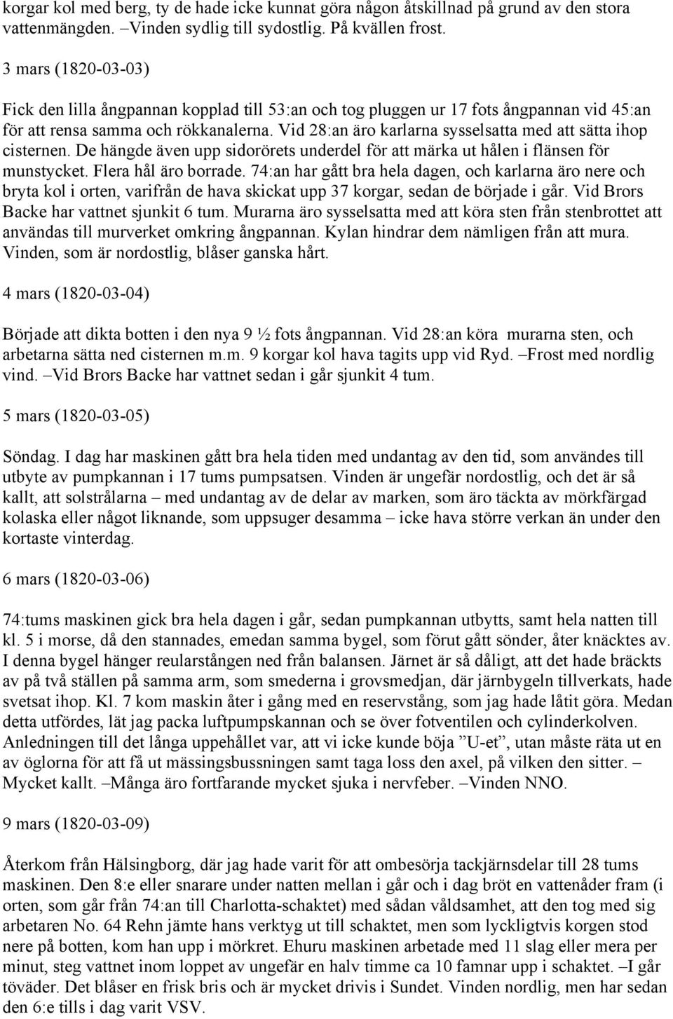 Vid 28:an äro karlarna sysselsatta med att sätta ihop cisternen. De hängde även upp sidorörets underdel för att märka ut hålen i flänsen för munstycket. Flera hål äro borrade.