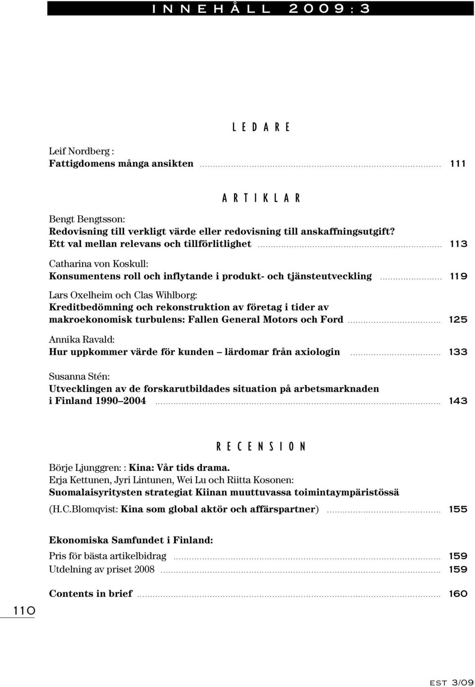 .. 119 Lars Oxelheim och Clas Wihlborg: Kreditbedömning och rekonstruktion av företag i tider av makroekonomisk turbulens: Fallen General Motors och Ford.