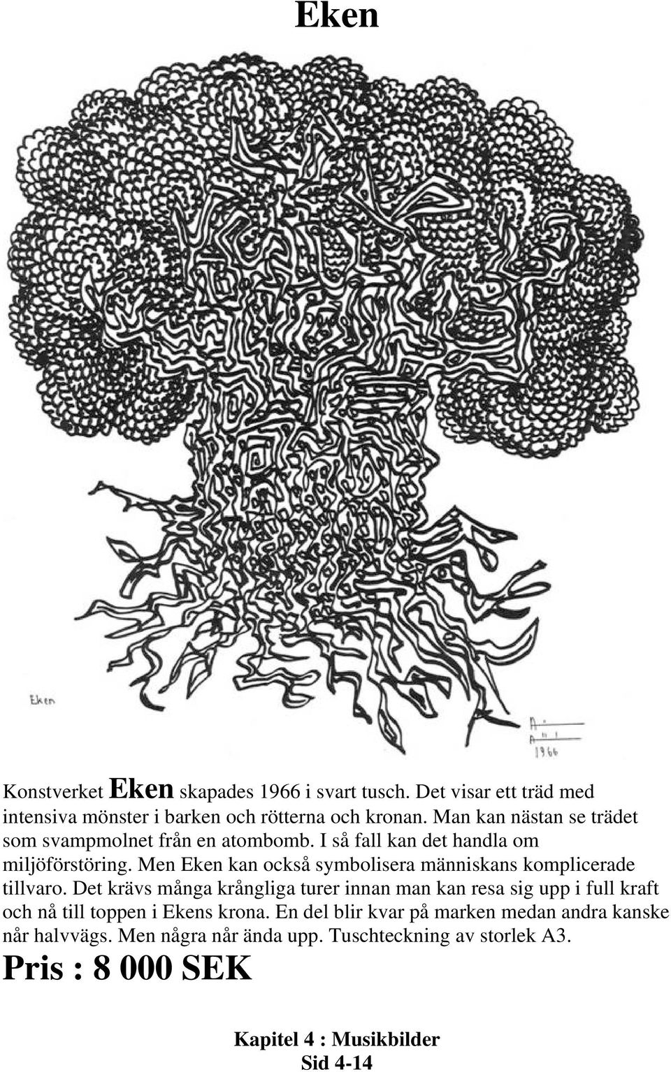 Men Eken kan också symbolisera människans komplicerade tillvaro.