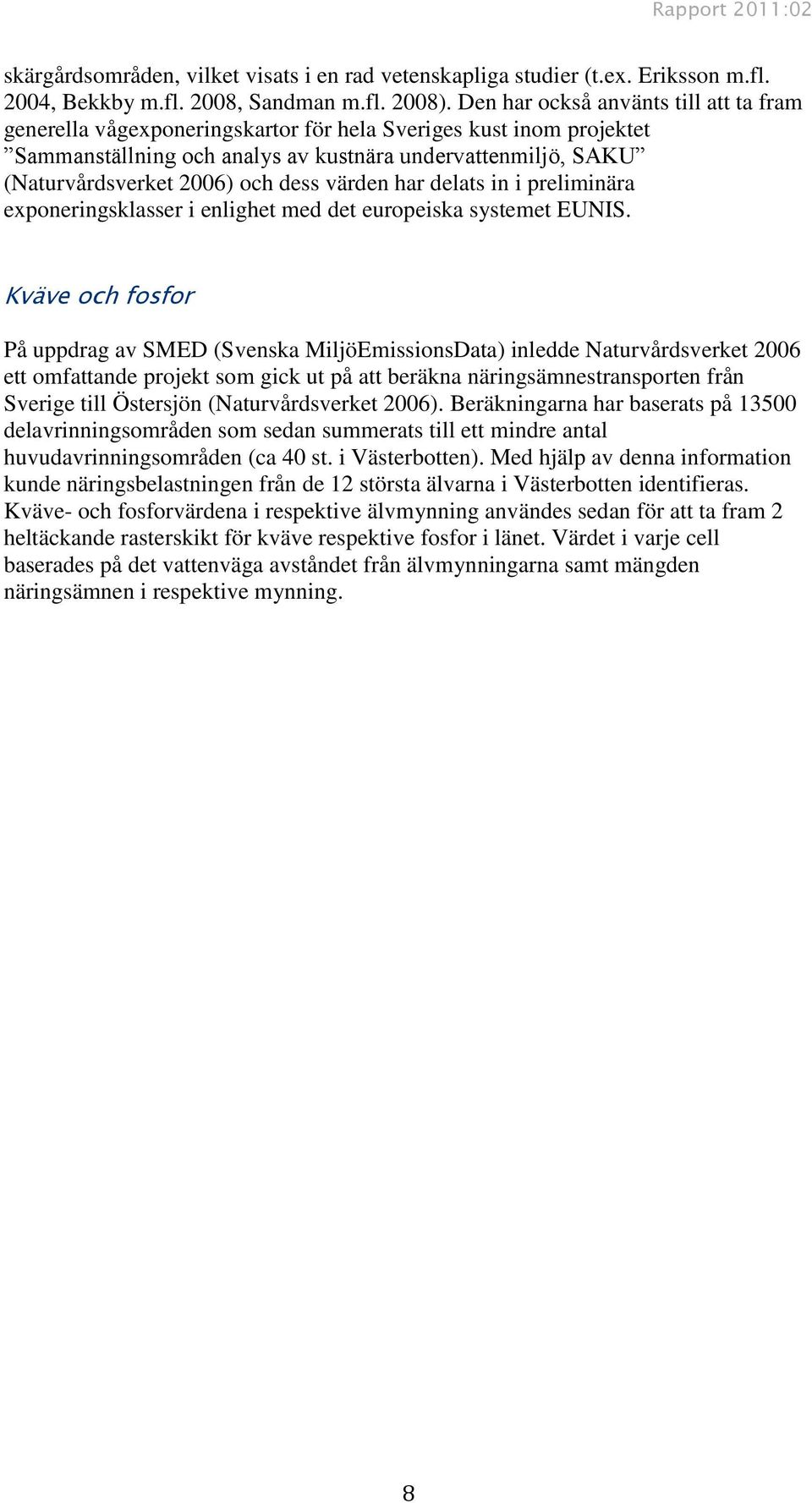 dess värden har delats in i preliminära exponeringsklasser i enlighet med det europeiska systemet EUNIS.