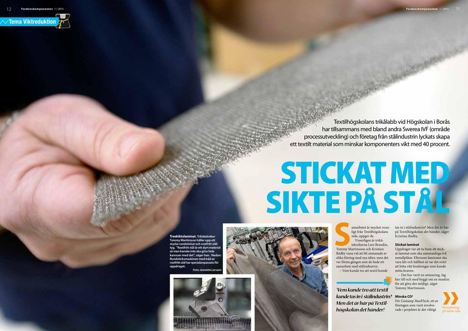 Trikåtekniker Tommy Martinsson håller upp ett stycke rundstickat och rostfritt ståltyg. "Rostfritt stål är ett dyrt material så man kanske inte ska göra hela karosser med det", säger han.