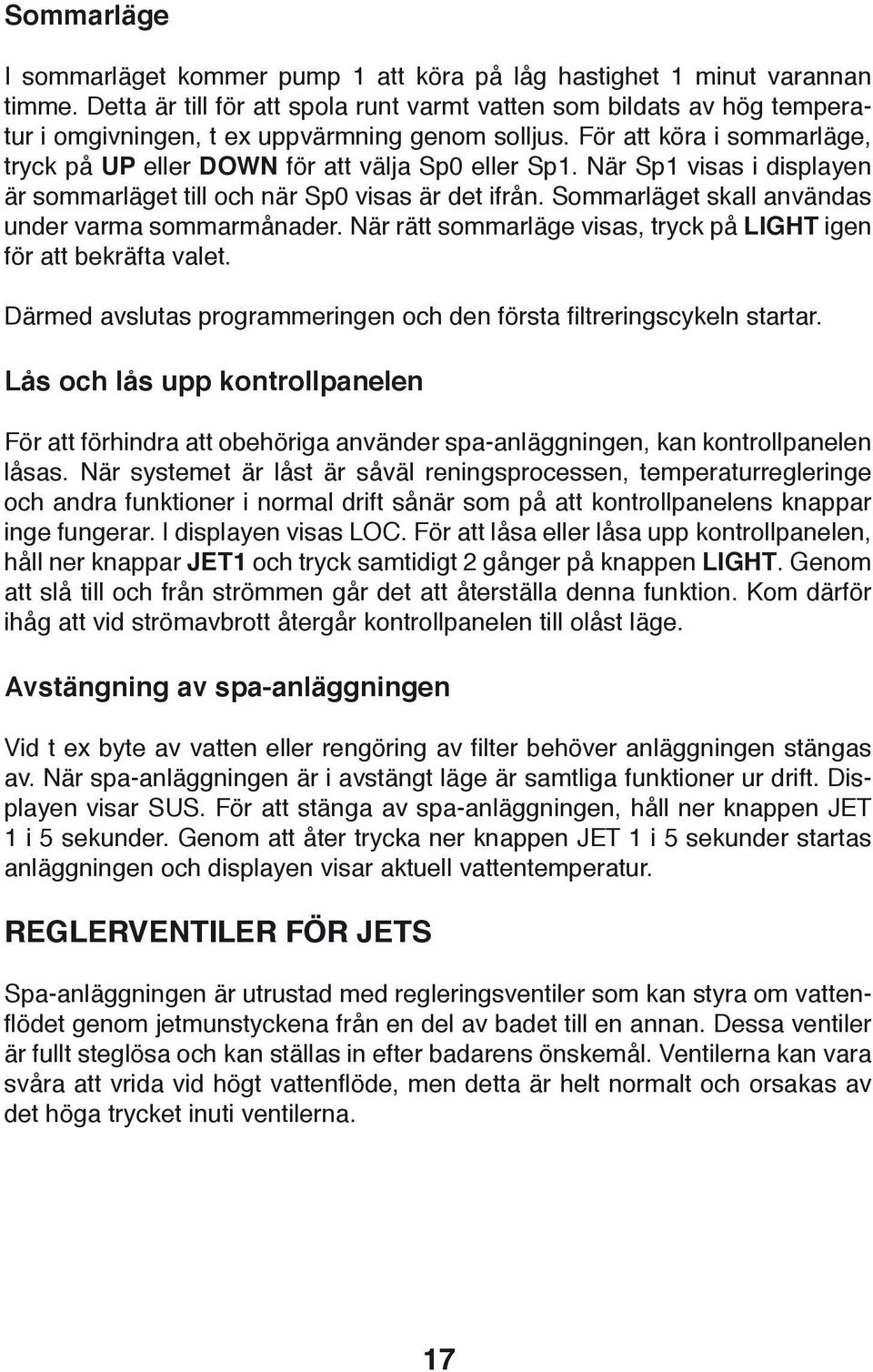 För att köra i sommarläge, tryck på UP eller DOWN för att välja Sp0 eller Sp1. När Sp1 visas i displayen är sommarläget till och när Sp0 visas är det ifrån.