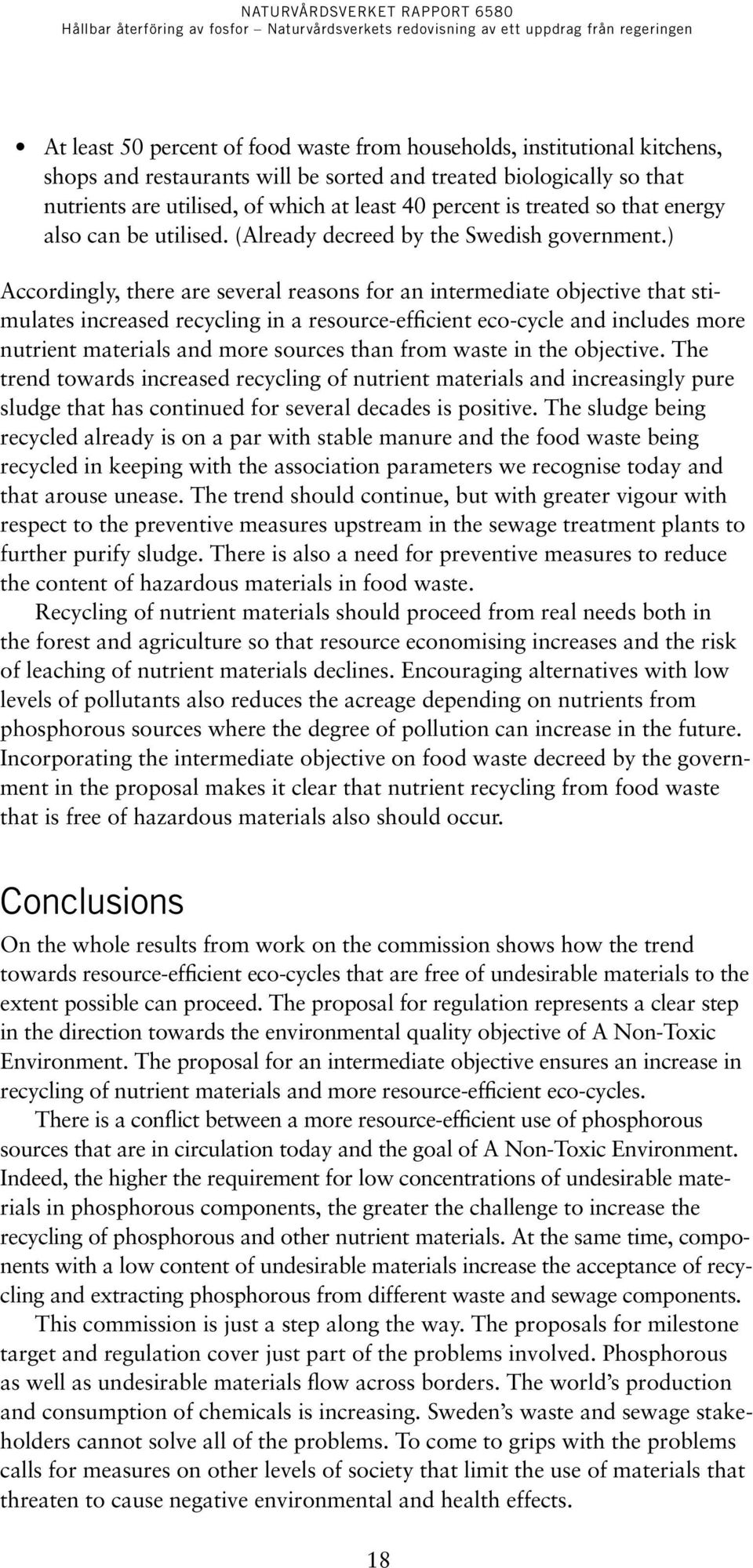 ) Accordingly, there are several reasons for an intermediate objective that stimulates increased recycling in a resource-efficient eco-cycle and includes more nutrient materials and more sources than