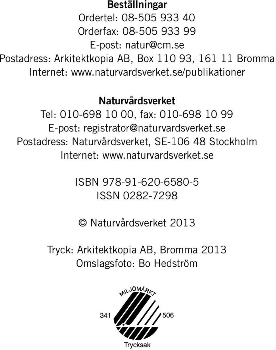 se/publikationer Naturvårdsverket Tel: 010-698 10 00, fax: 010-698 10 99 E-post: registrator@naturvardsverket.