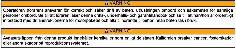 Se till att föraren läser denna drifts-, underhålls- och garantihandbok och se till att han/hon är ordentligt införstådd med