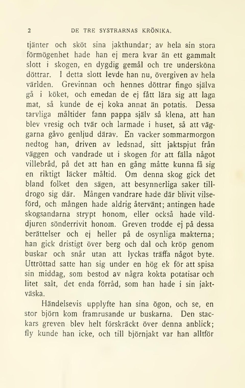 Dessa tarvliga måltider fann pappa själv så klena, att han blev vresig och tvär och larmade i huset, så att väggarna gåvo genljud därav.