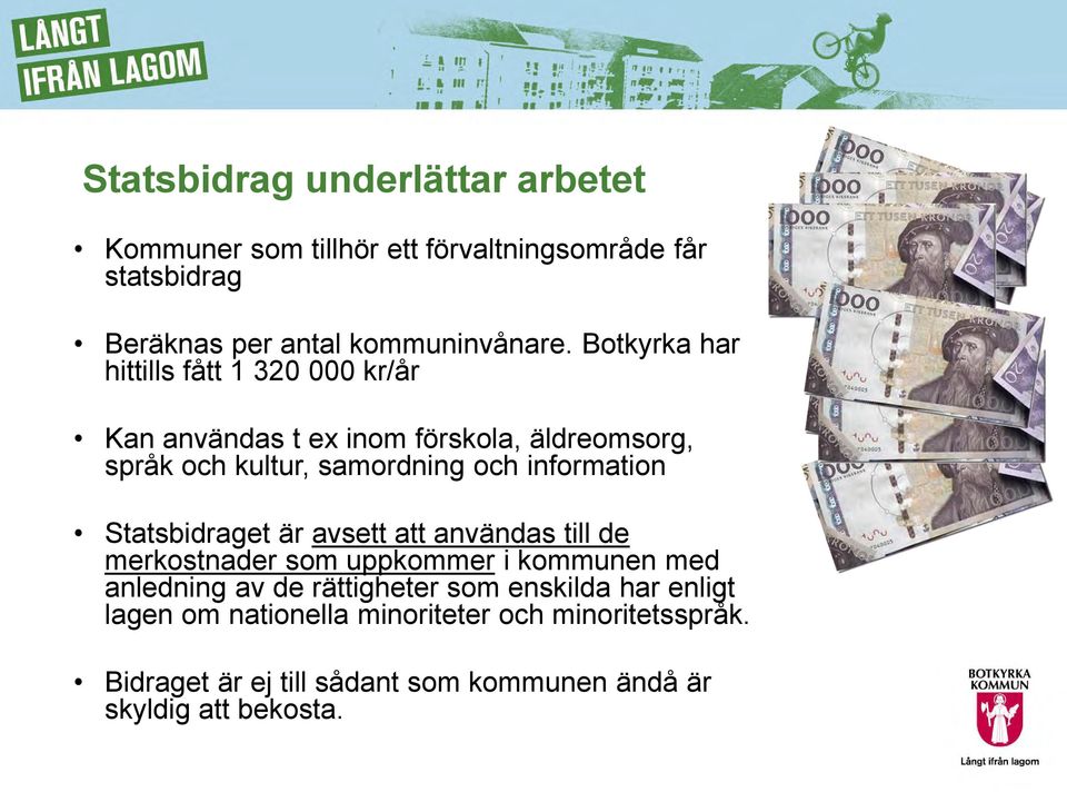 information Statsbidraget är avsett att användas till de merkostnader som uppkommer i kommunen med anledning av de rättigheter som