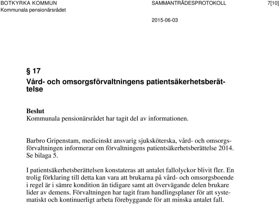 I patientsäkerhetsberättelsen konstateras att antalet fallolyckor blivit fler.