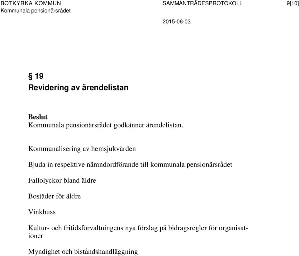 Kommunalisering av hemsjukvården Bjuda in respektive nämndordförande till kommunala pensionärsrådet