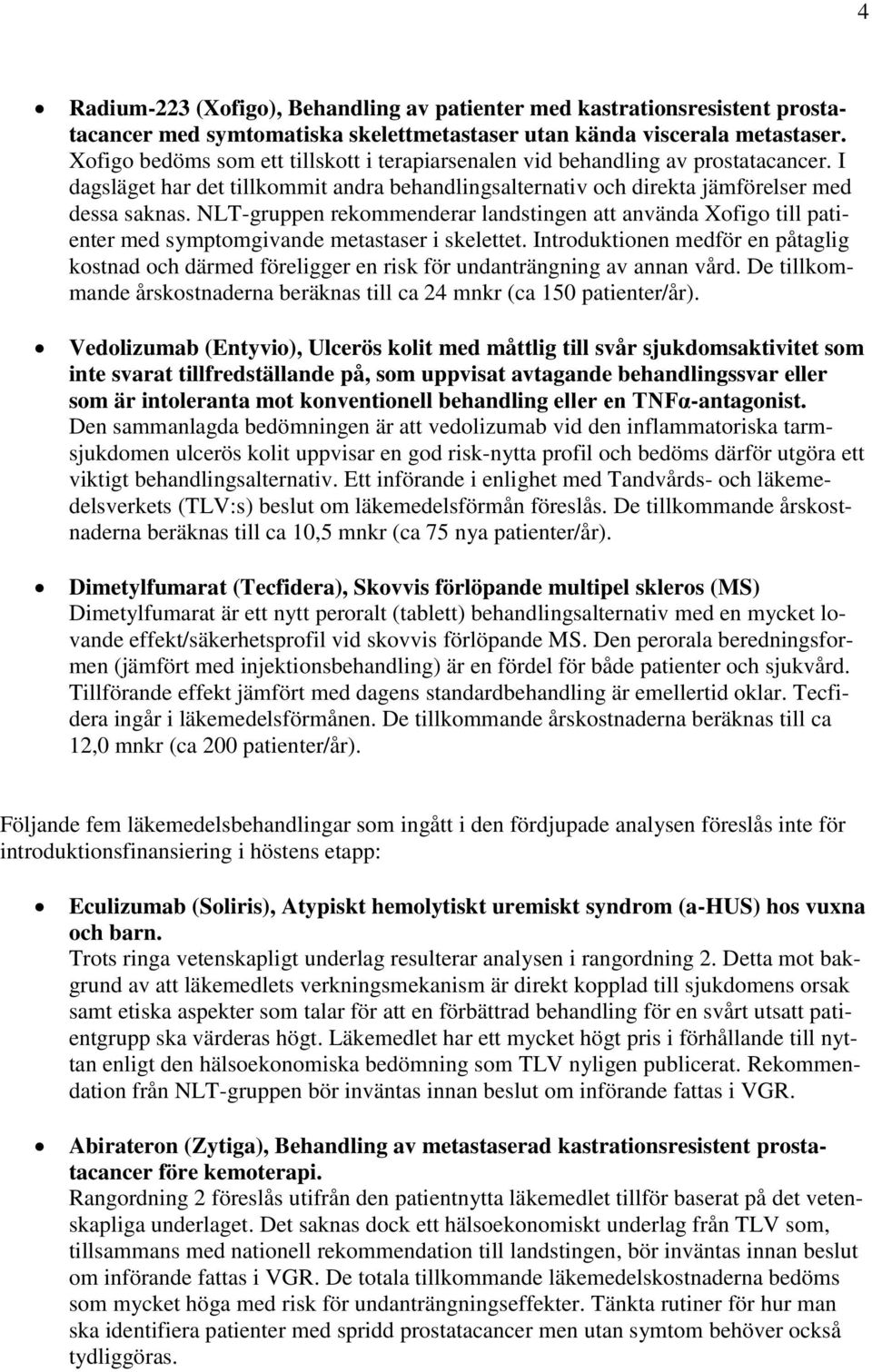 NLT-gruppen rekommenderar landstingen att använda Xofigo till patienter med symptomgivande metastaser i skelettet.