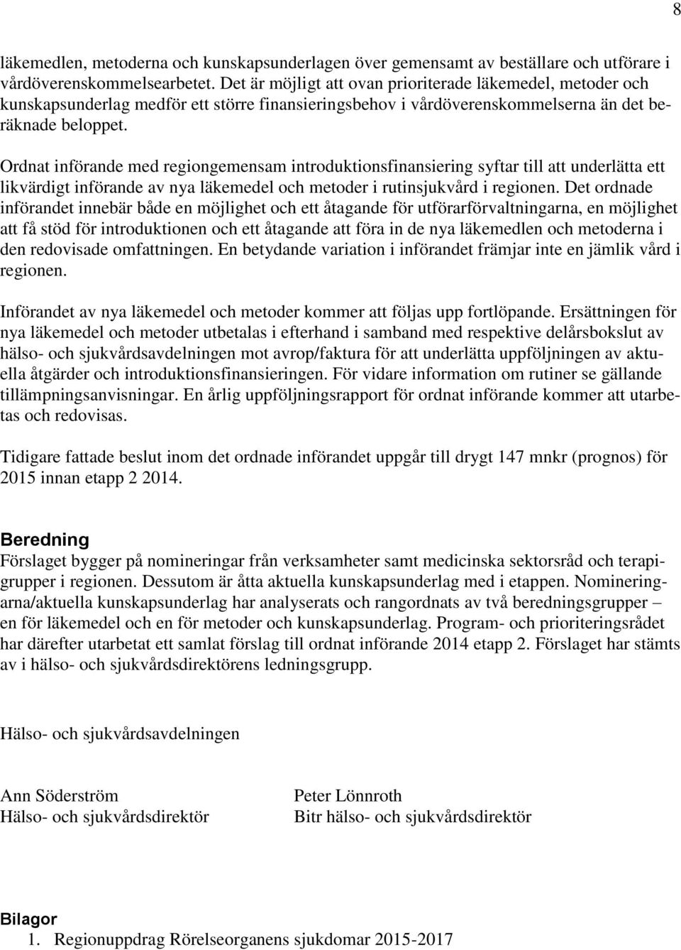 Ordnat införande med regiongemensam introduktionsfinansiering syftar till att underlätta ett likvärdigt införande av nya läkemedel och metoder i rutinsjukvård i regionen.