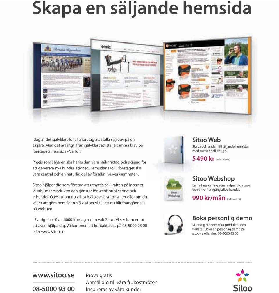 Sitoo Web Skapa och underhåll säljande hemsidor med exeptionell design. 5 490 kr (exkl. moms) Sitoo hjälper dig som företag att utnyttja säljkraften på Internet.