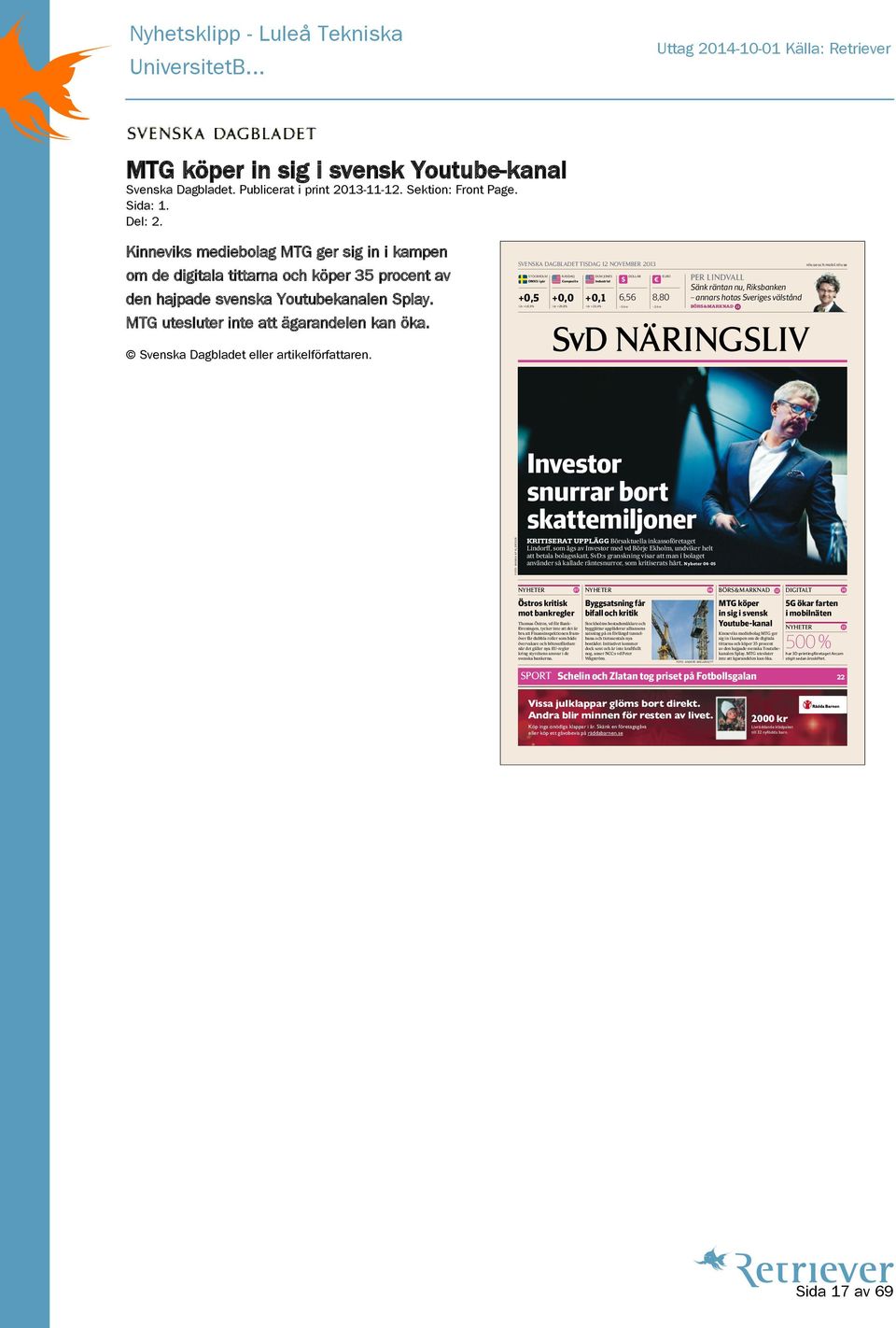 SVENSKA DAGBLADET TISDAG 12 NOVEMBER 2013 STOCKHOLM NASDAQ DOW JONES DOLLAR EURO OMXS i går Composite Industrial $ + 0,5 +0,0 +0,1 6,56 i år +18,9% i år +29,8% i år +20,4% 8,80 5 öre 2 öre PER