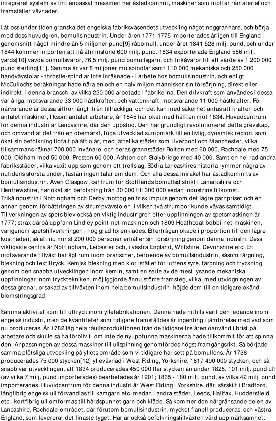 Under åren 1771-1775 importerades årligen till England i genomsnitt något mindre än 5 miljoner pund[9] råbomull, under året 1841 528 milj.