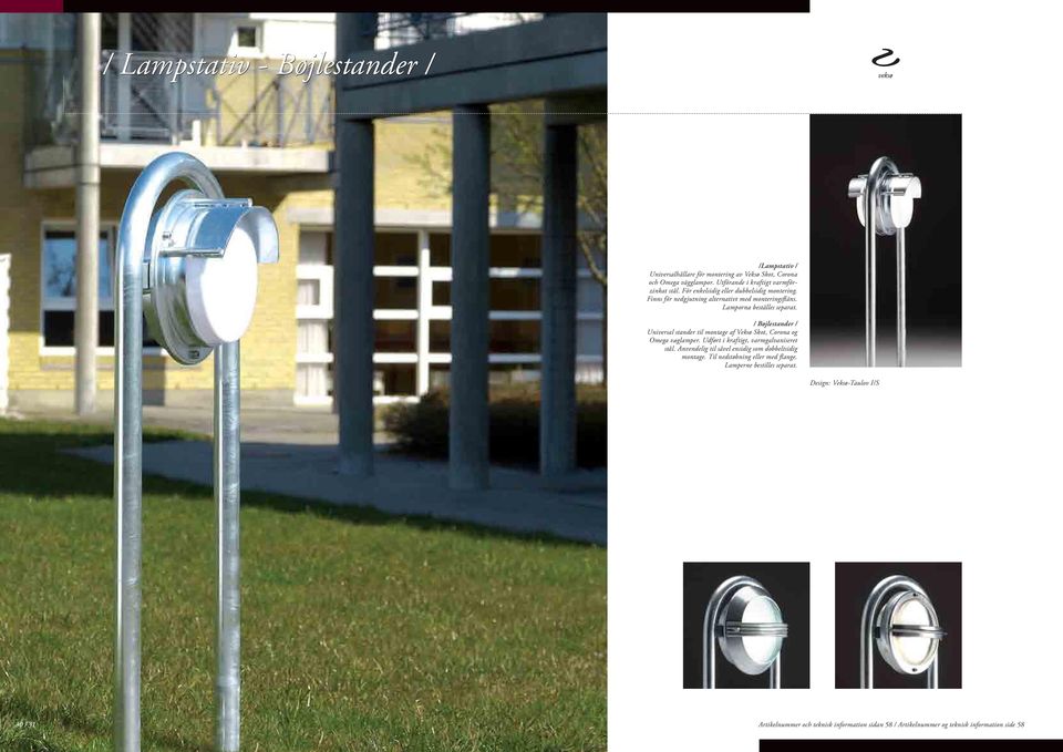 / Bøjlestander / Universal stander til montage af Veksø Skot, Corona og Omega væglamper. Udført i kraftigt, varmgalvaniseret stål.