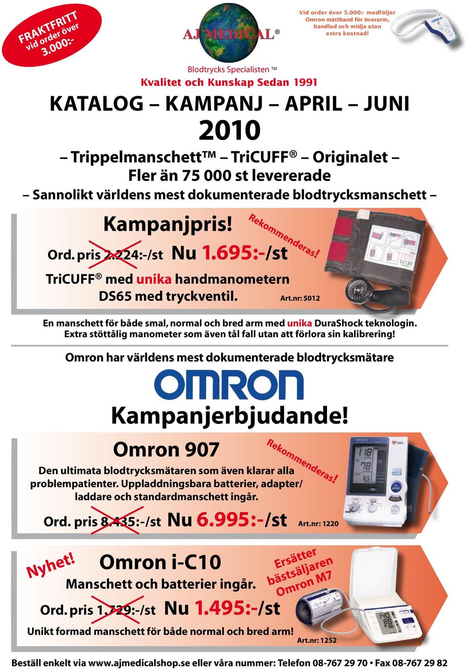 Extra stöttålig manometer som även tål fall utan att förlora sin kalibrering! Omron har världens mest dokumenterade blodtrycksmätare Nyhet! Kampanjerbjudande! Omron 907 Ord. pris 8.435:-/st Nu 6.