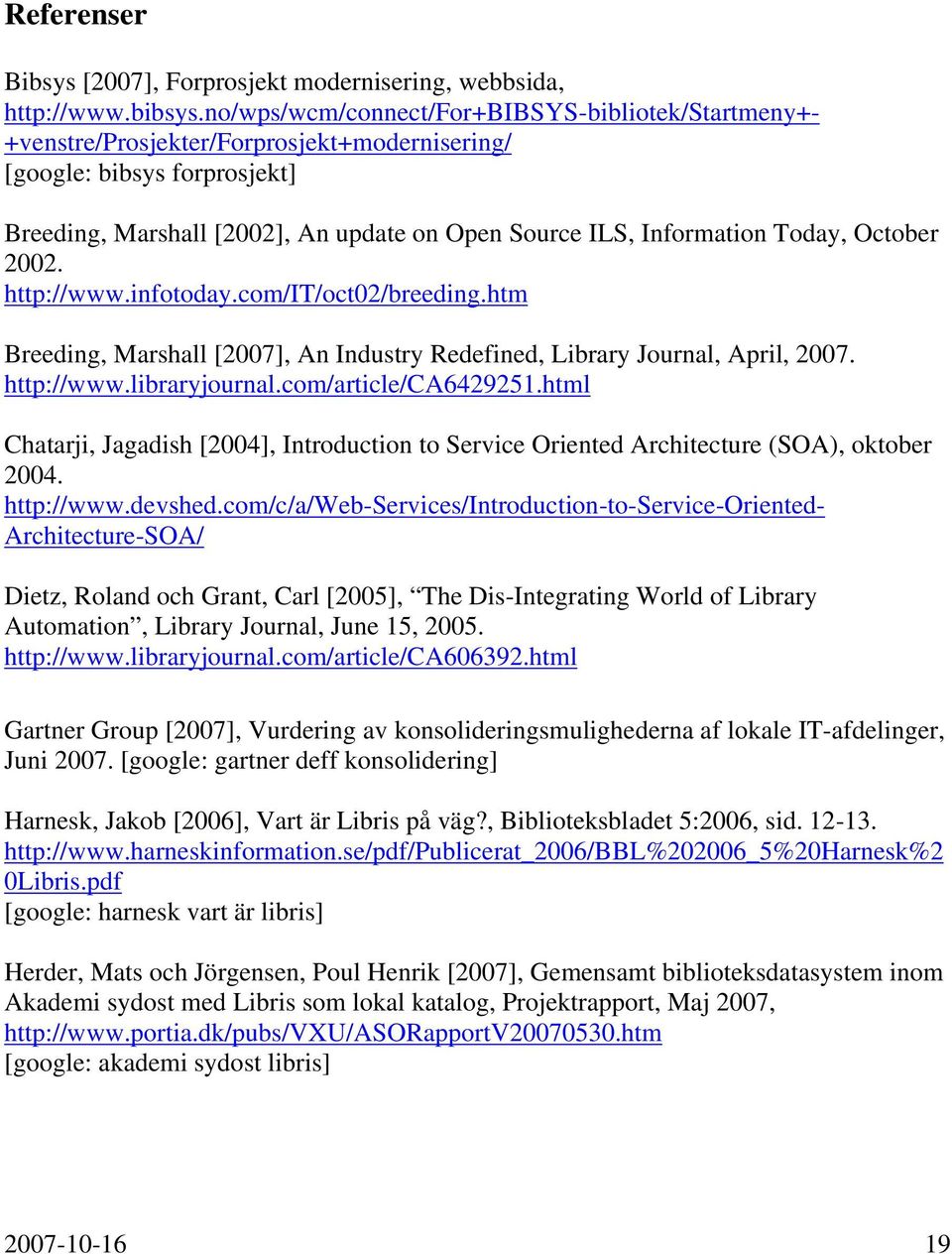 Today, October 2002. http://www.infotoday.com/it/oct02/breeding.htm Breeding, Marshall [2007], An Industry Redefined, Library Journal, April, 2007. http://www.libraryjournal.com/article/ca6429251.