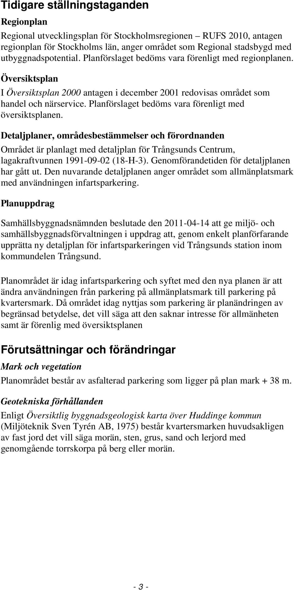 Planförslaget bedöms vara förenligt med översiktsplanen.