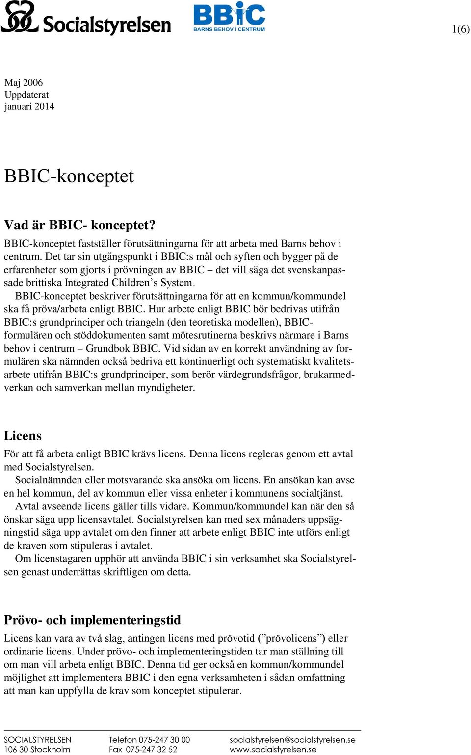 BBIC-konceptet beskriver förutsättningarna för att en kommun/kommundel ska få pröva/arbeta enligt BBIC.